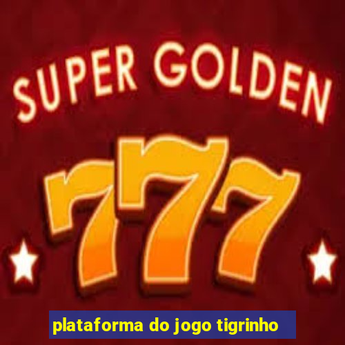 plataforma do jogo tigrinho